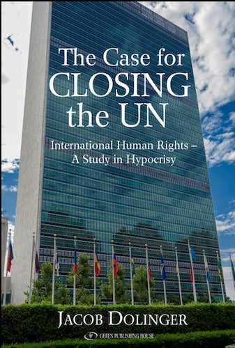 The Case for Closing the U.N.: International Human Rights - A Study in Hypocrisy