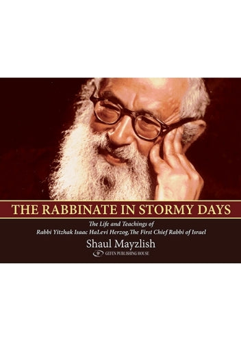 The Rabbinate in Stormy Days: The Life and Teachings of Rabbi Yitzhak Isaac HaLevi Herzog, Chief Rabbi of Israel