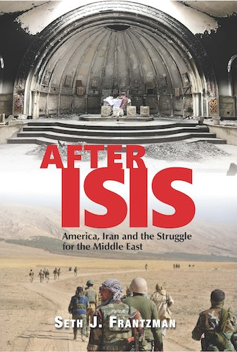 After ISIS: America, Iran, and the Struggles for the Middle East
