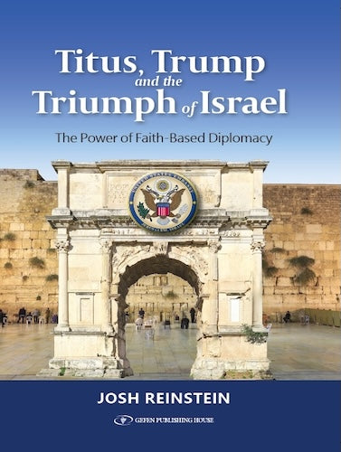 Titus, Trump and the Triumph of Israel; The Power of Faith Based Diplomacy